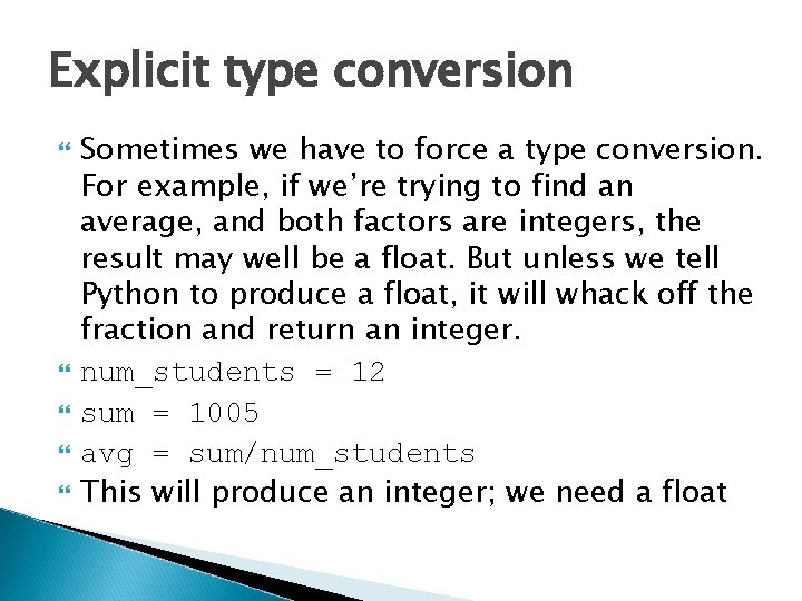 Explicit type conversion Sometimes we have to force a type conversion. For example, if Explicit type conversion Sometimes we have to force a type conversion. For example, if