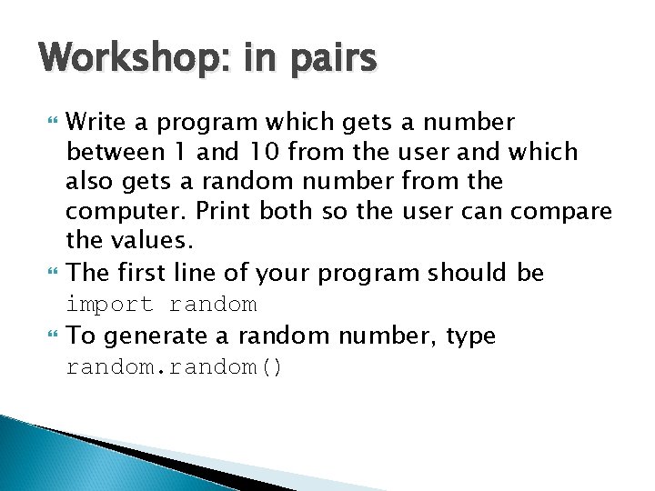 Workshop: in pairs Write a program which gets a number between 1 and 10 Workshop: in pairs Write a program which gets a number between 1 and 10