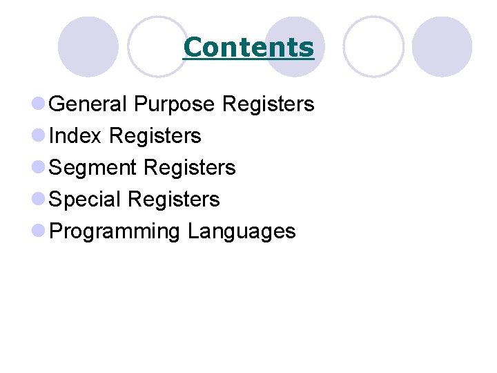 Contents l General Purpose Registers l Index Registers l Segment Registers l Special Registers