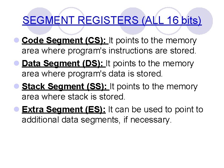 SEGMENT REGISTERS (ALL 16 bits) l Code Segment (CS): It points to the memory