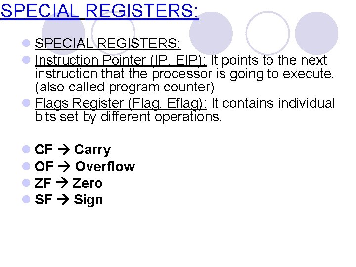 SPECIAL REGISTERS: l Instruction Pointer (IP, EIP): It points to the next instruction that