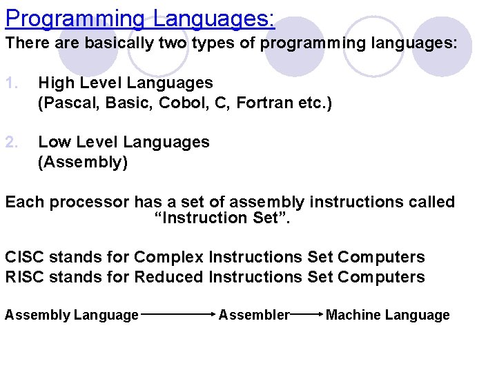 Programming Languages: There are basically two types of programming languages: 1. High Level Languages