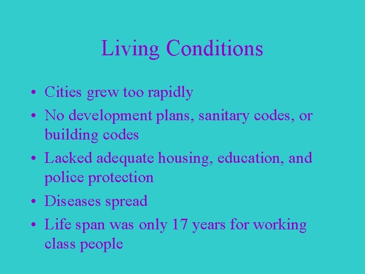 Living Conditions • Cities grew too rapidly • No development plans, sanitary codes, or