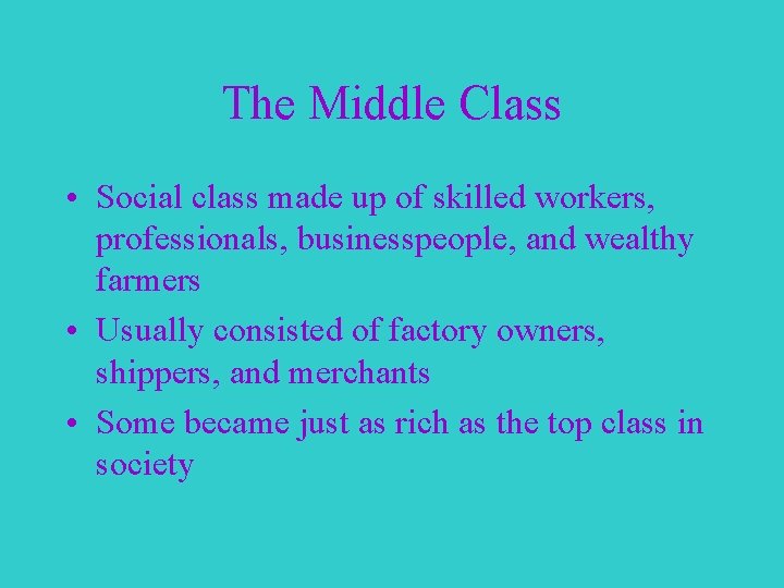 The Middle Class • Social class made up of skilled workers, professionals, businesspeople, and