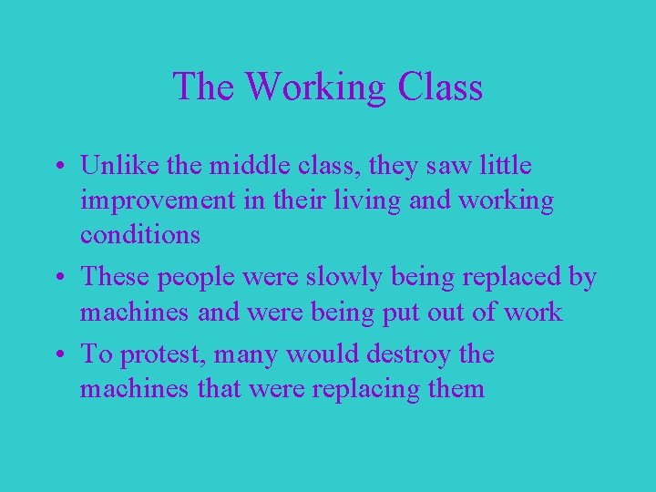 The Working Class • Unlike the middle class, they saw little improvement in their