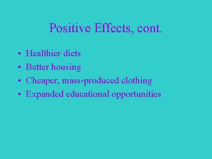 Positive Effects, cont. • • Healthier diets Better housing Cheaper, mass-produced clothing Expanded educational