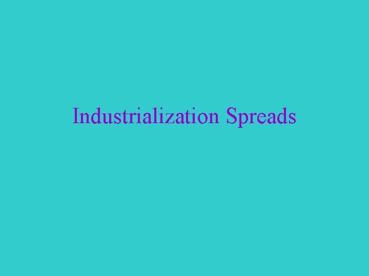 Industrialization Spreads 