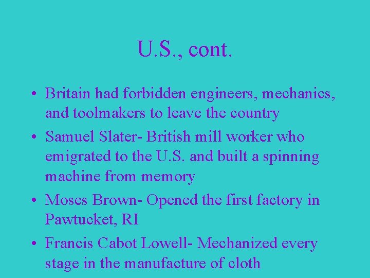 U. S. , cont. • Britain had forbidden engineers, mechanics, and toolmakers to leave