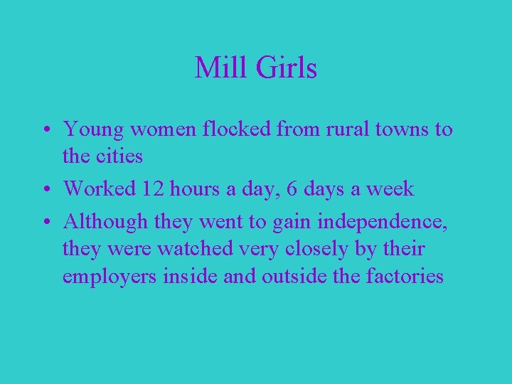 Mill Girls • Young women flocked from rural towns to the cities • Worked