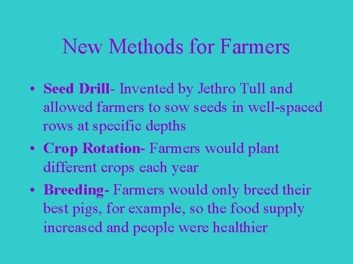 New Methods for Farmers • Seed Drill- Invented by Jethro Tull and allowed farmers