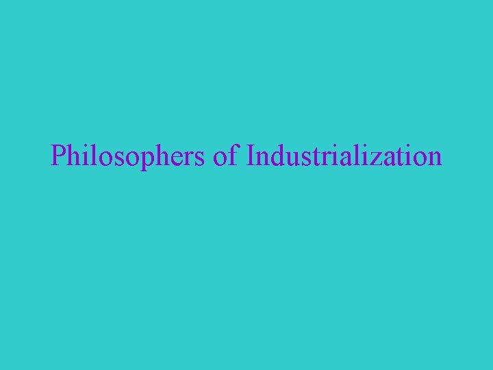 Philosophers of Industrialization 