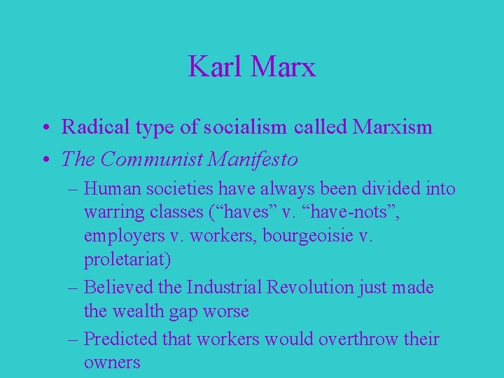 Karl Marx • Radical type of socialism called Marxism • The Communist Manifesto –