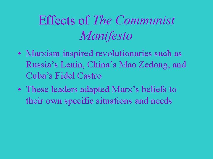 Effects of The Communist Manifesto • Marxism inspired revolutionaries such as Russia’s Lenin, China’s