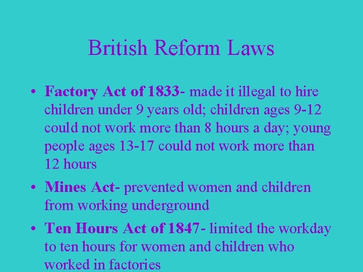 British Reform Laws • Factory Act of 1833 - made it illegal to hire