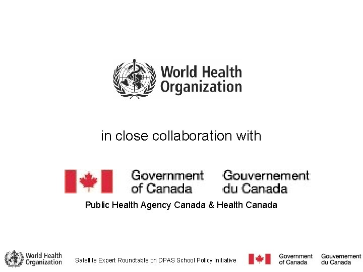 in close collaboration with Public Health Agency Canada & Health Canada Satellite Expert Roundtable