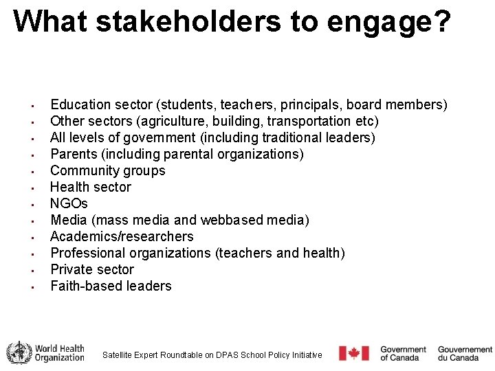 What stakeholders to engage? • • • Education sector (students, teachers, principals, board members)