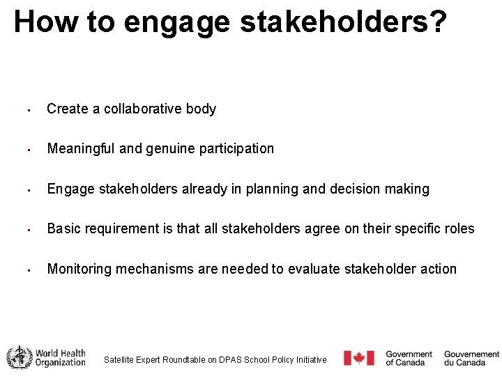 How to engage stakeholders? • Create a collaborative body • Meaningful and genuine participation