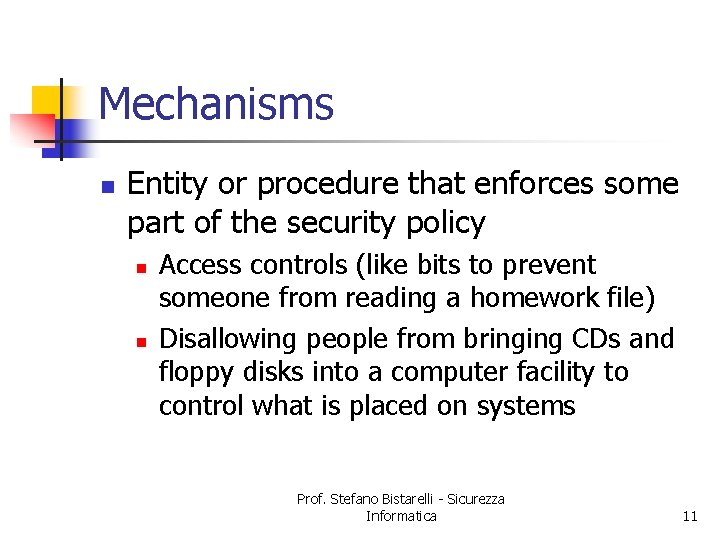 Mechanisms n Entity or procedure that enforces some part of the security policy n