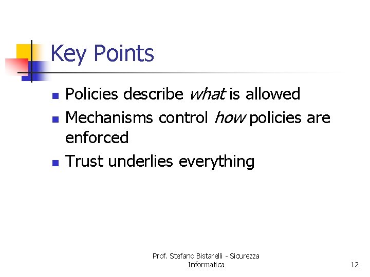 Key Points n n n Policies describe what is allowed Mechanisms control how policies