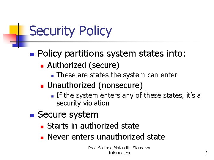 Security Policy n Policy partitions system states into: n Authorized (secure) n n Unauthorized