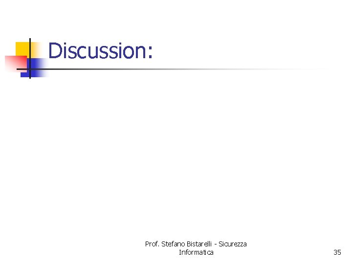 Discussion: Prof. Stefano Bistarelli - Sicurezza Informatica 35 