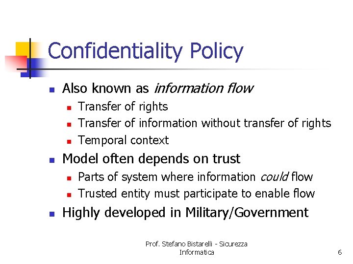 Confidentiality Policy n Also known as information flow n n Model often depends on