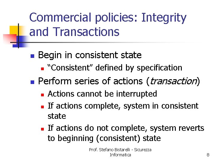Commercial policies: Integrity and Transactions n Begin in consistent state n n “Consistent” defined