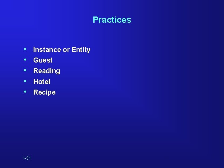 Practices • • • 1 -31 Instance or Entity Guest Reading Hotel Recipe 