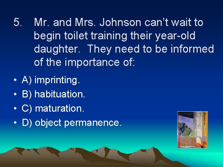 5. Mr. and Mrs. Johnson can’t wait to begin toilet training their year-old daughter.