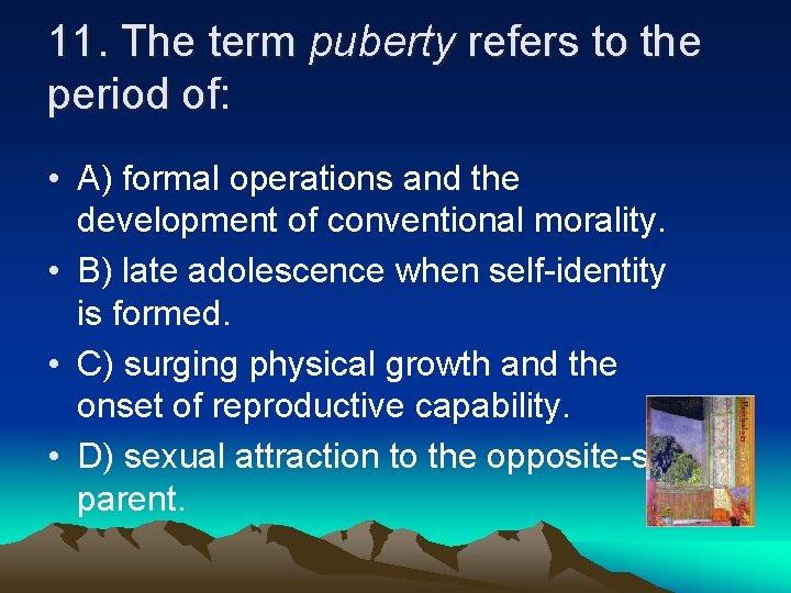 11. The term puberty refers to the period of: • A) formal operations and