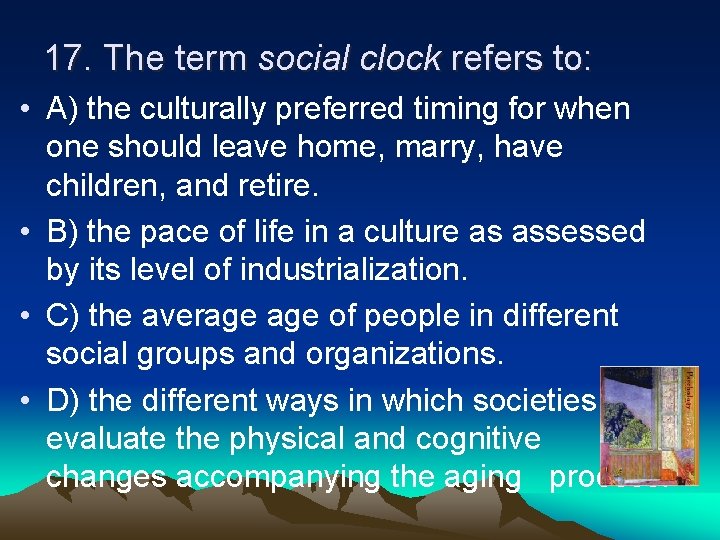 17. The term social clock refers to: • A) the culturally preferred timing for