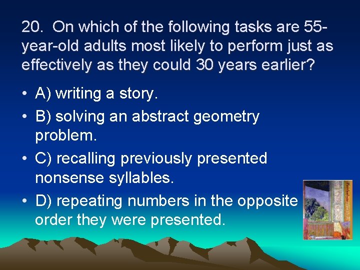 20. On which of the following tasks are 55 year-old adults most likely to