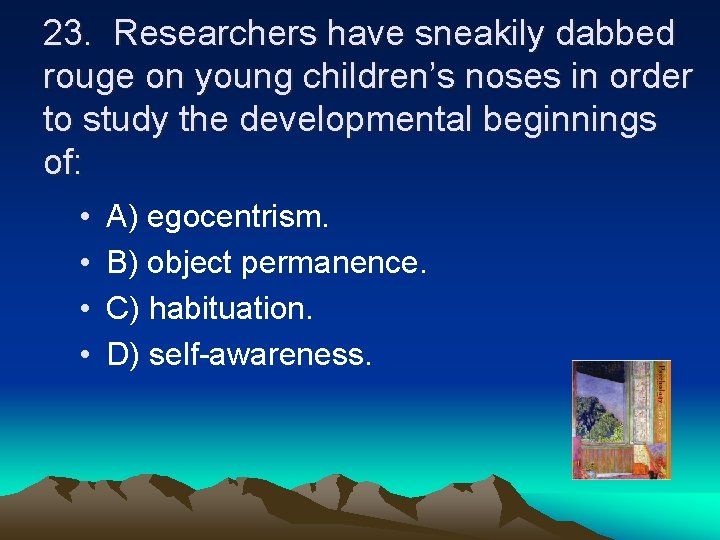 23. Researchers have sneakily dabbed rouge on young children’s noses in order to study