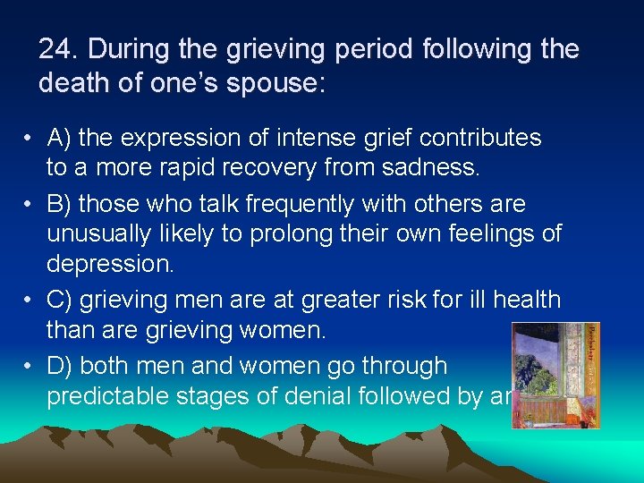 24. During the grieving period following the death of one’s spouse: • A) the