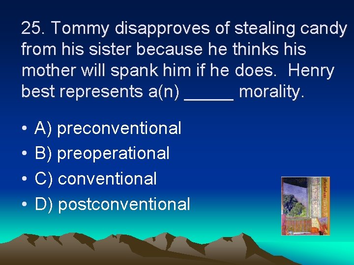 25. Tommy disapproves of stealing candy from his sister because he thinks his mother