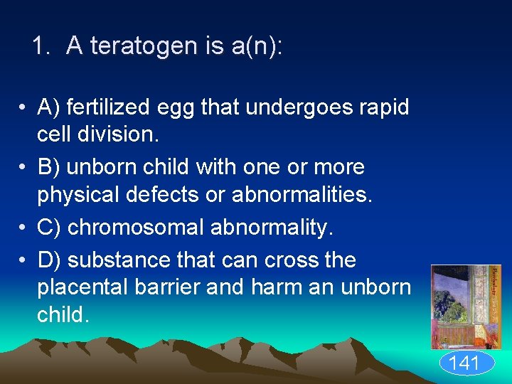 1. A teratogen is a(n): • A) fertilized egg that undergoes rapid cell division.