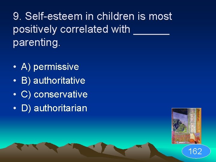 9. Self-esteem in children is most positively correlated with ______ parenting. • • A)