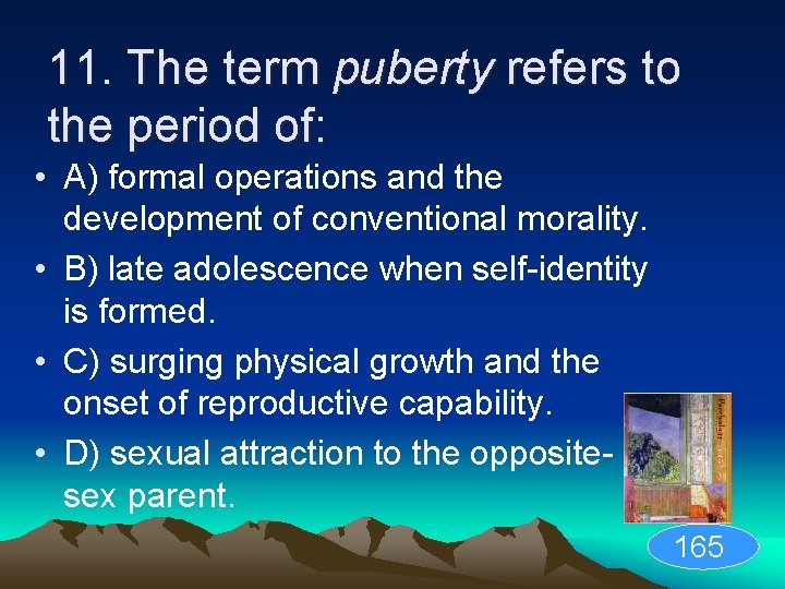 11. The term puberty refers to the period of: • A) formal operations and