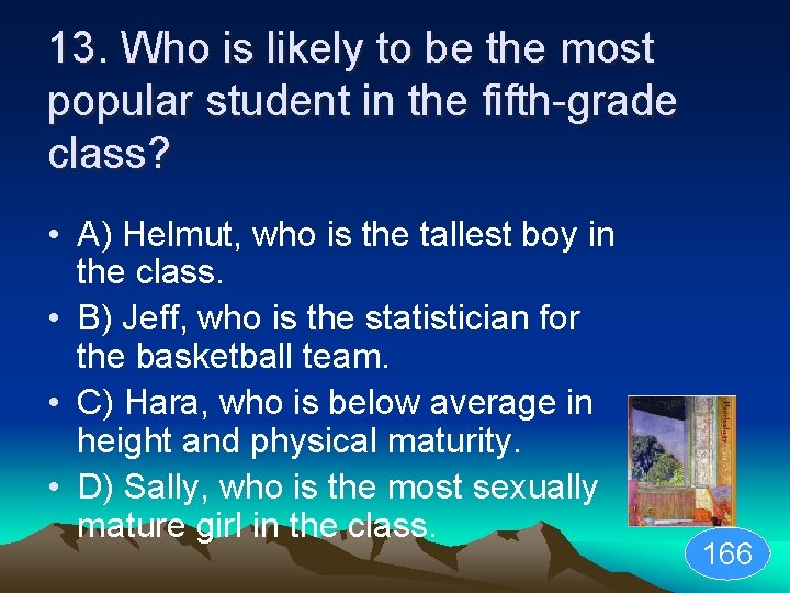 13. Who is likely to be the most popular student in the fifth-grade class?