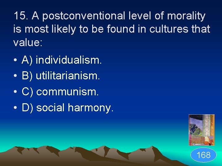 15. A postconventional level of morality is most likely to be found in cultures