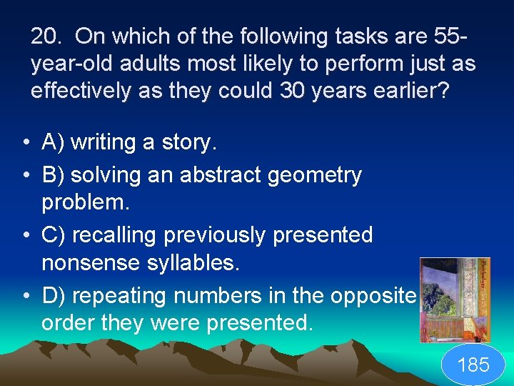 20. On which of the following tasks are 55 year-old adults most likely to