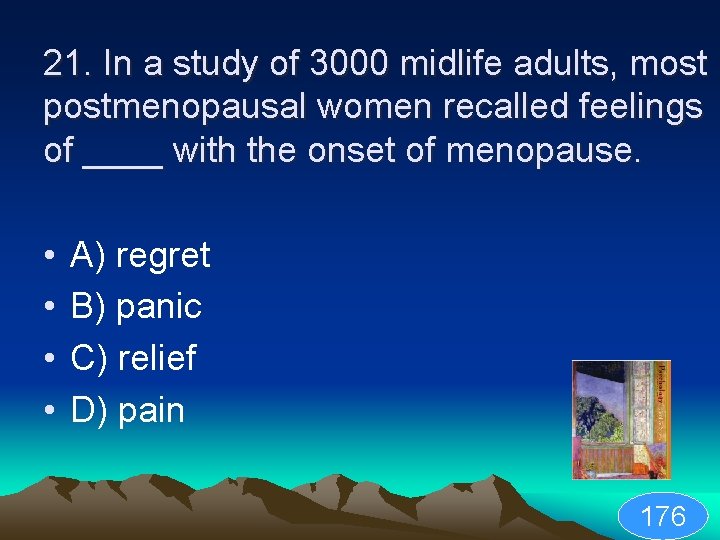 21. In a study of 3000 midlife adults, most postmenopausal women recalled feelings of