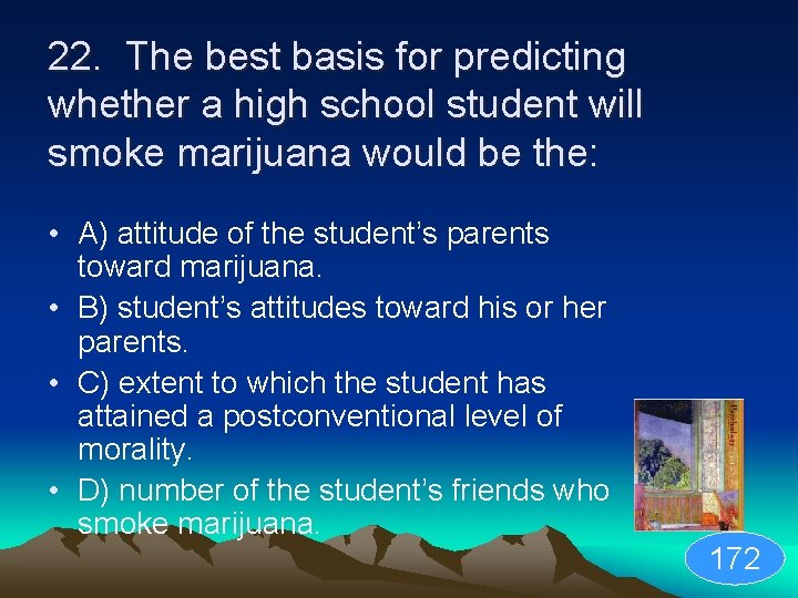 22. The best basis for predicting whether a high school student will smoke marijuana