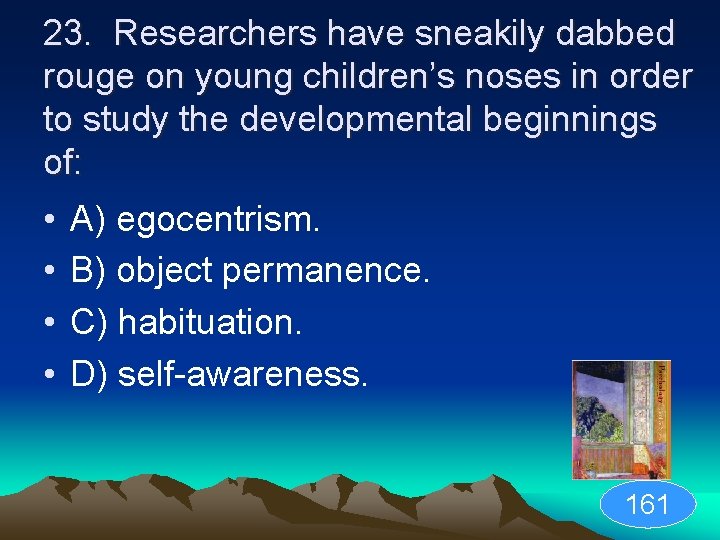 23. Researchers have sneakily dabbed rouge on young children’s noses in order to study