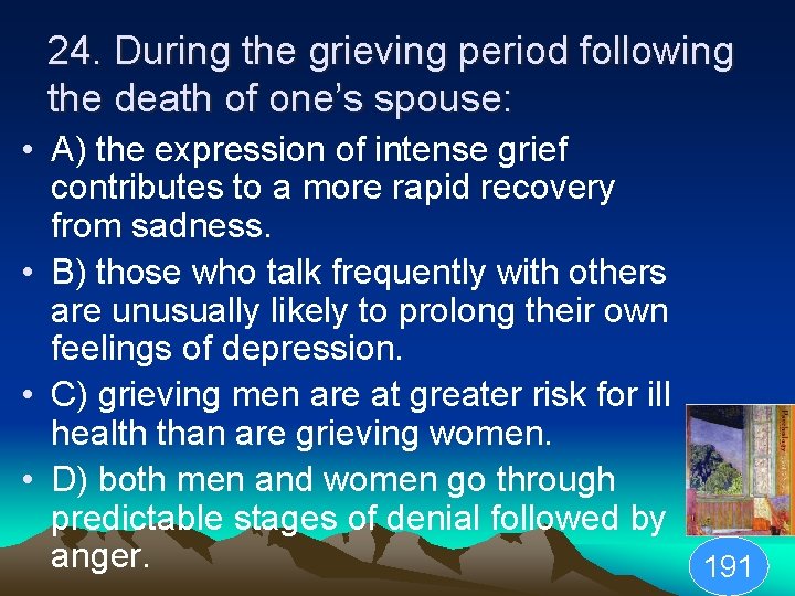24. During the grieving period following the death of one’s spouse: • A) the