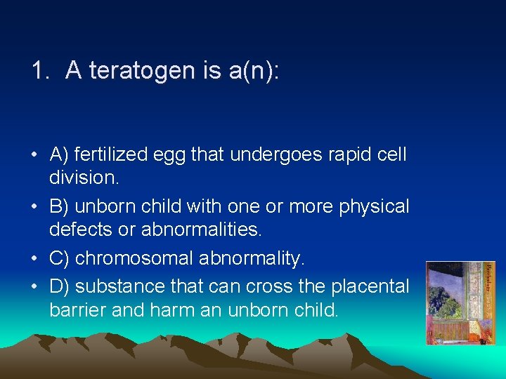1. A teratogen is a(n): • A) fertilized egg that undergoes rapid cell division.