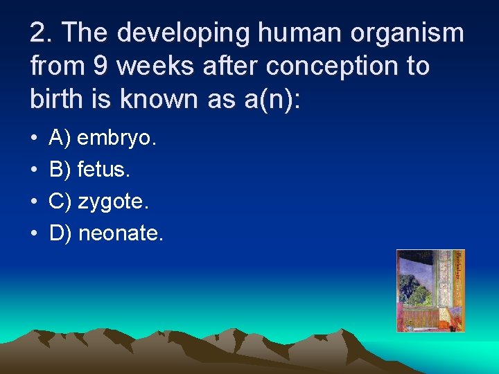 2. The developing human organism from 9 weeks after conception to birth is known