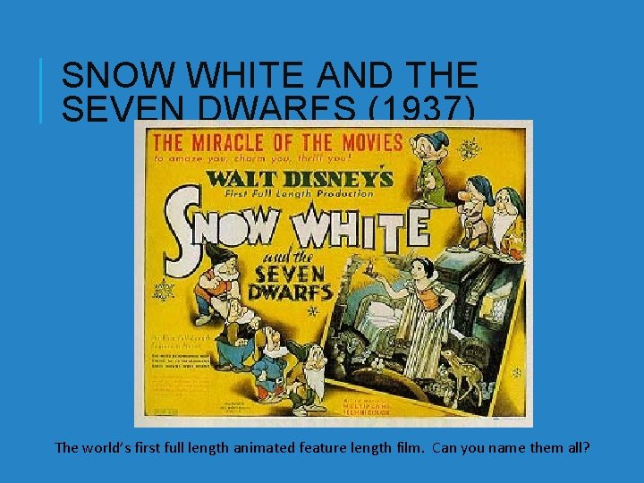 SNOW WHITE AND THE SEVEN DWARFS (1937) The world’s first full length animated feature