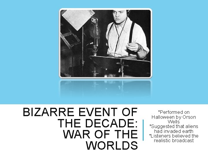 BIZARRE EVENT OF THE DECADE: WAR OF THE WORLDS *Performed on Halloween by Orson