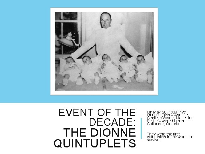 EVENT OF THE DECADE: THE DIONNE QUINTUPLETS On May 28, 1934, five identical girls